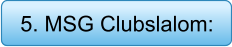 5. MSG Clubslalom: