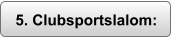 5. Clubsportslalom: