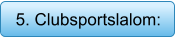 5. Clubsportslalom: